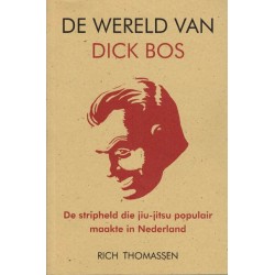 Dick Bos De wereld van Dick Bos De striphled die jiu-jitsu populair maakte in Nederland 1e druk 2003