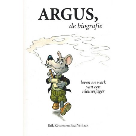 Argus de biografie Leven en werk van een nieuwsjager (naar Marten Toonder)
